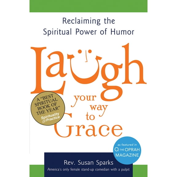 Laugh Your Way to Grace: Reclaiming the Spiritual Power of Humor, (Paperback)