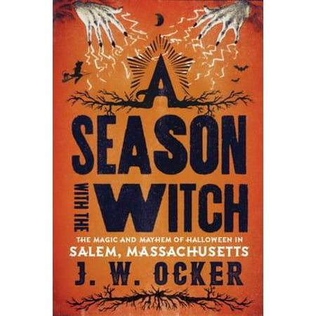 A Season with the Witch: The Magic and Mayhem of Halloween in Salem, Massachusetts - eBook