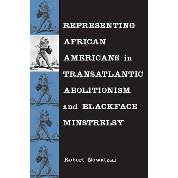 Representing African Americans in Transatlantic Abolitionism and Blackface Minstrelsy, (Hardcover)