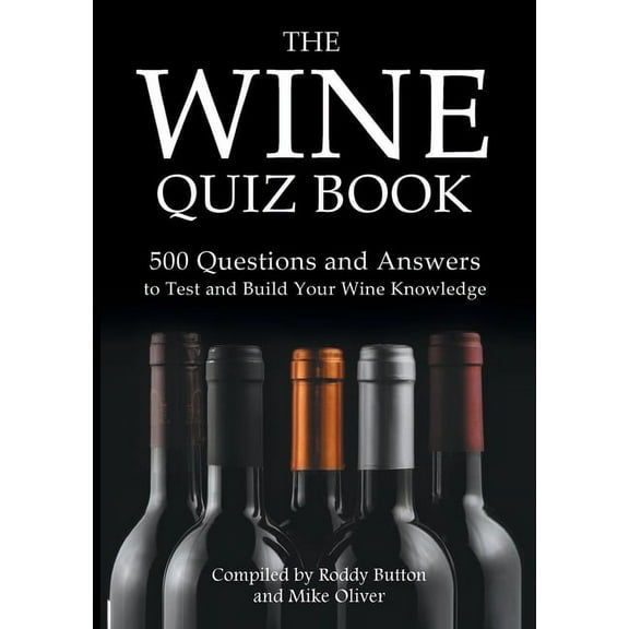 The Wine Quiz Book: 500 Questions and Answers to Test and Build Your Wine Knowledge, (Paperback)