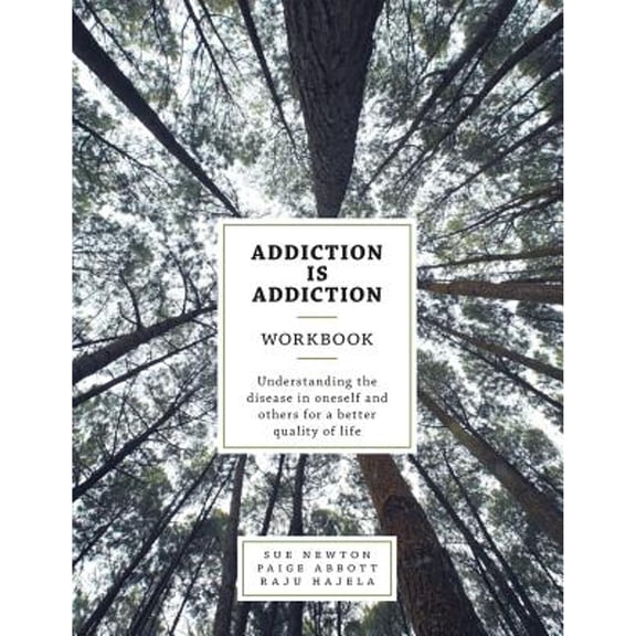 Addiction is Addiction Workbook: Understanding the disease in oneself and others for a better quality of life. (Paperback)