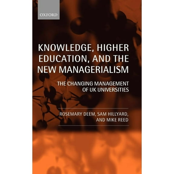 Knowledge, Higher Education, and the New Managerialism: The Changing Management of UK Universities, (Hardcover)