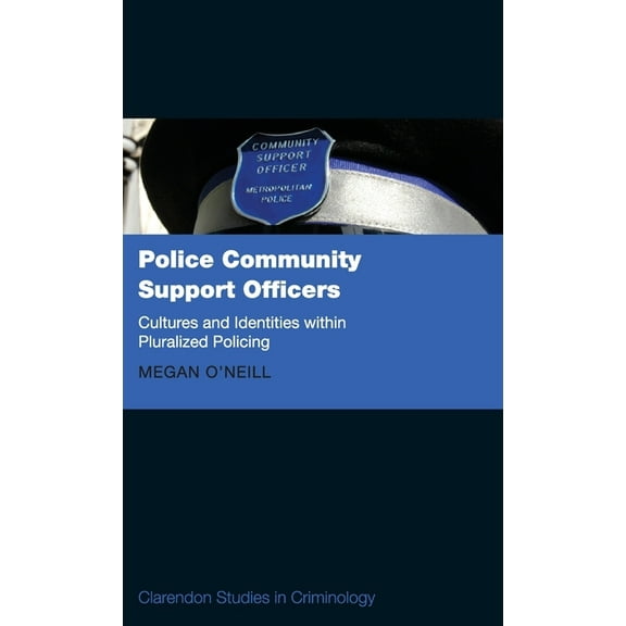Clarendon Studies in Criminology Police Community Support Officers: Cultures and Identities Within Pluralised Policing, (Hardcover)
