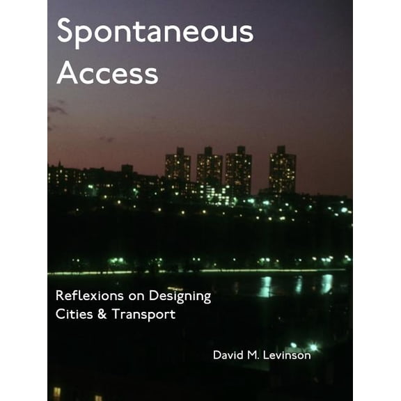 Spontaneous Access: Reflexions on Designing Cities and Transport, (Hardcover)