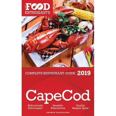 Cape Cod - 2019 - The Food Enthusiast’s Complete Restaurant Guide -
