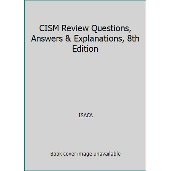 Pre-Owned CISM Review Questions, Answers & Explanations, 8th Edition (Unknown) 1604203706 9781604203707