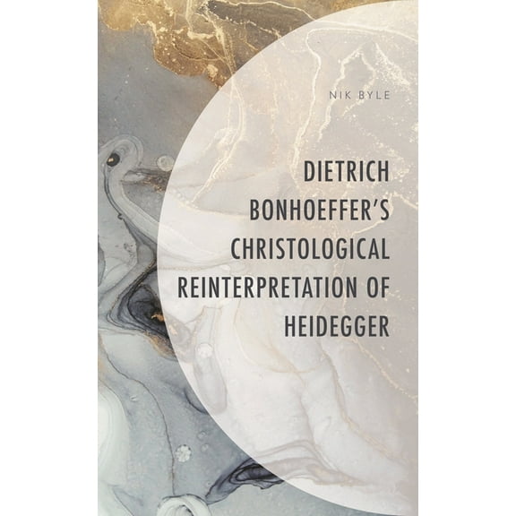 Dietrich Bonhoeffer's Christological Reinterpretation of Heidegger, (Hardcover)
