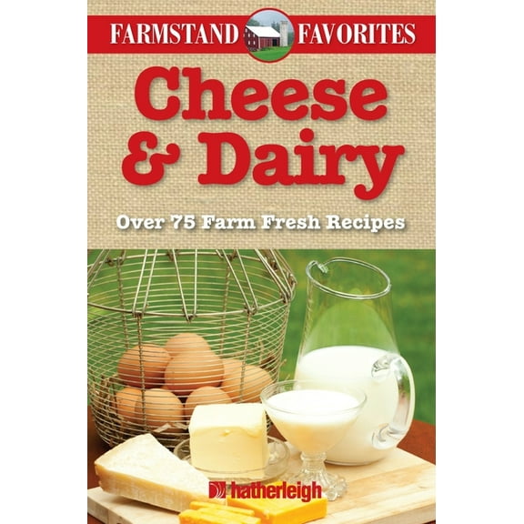 Farmstand Favorites: Cheese & Dairy: Farmstand Favorites : Over 75 Farm Fresh Recipes (Series #5) (Paperback)