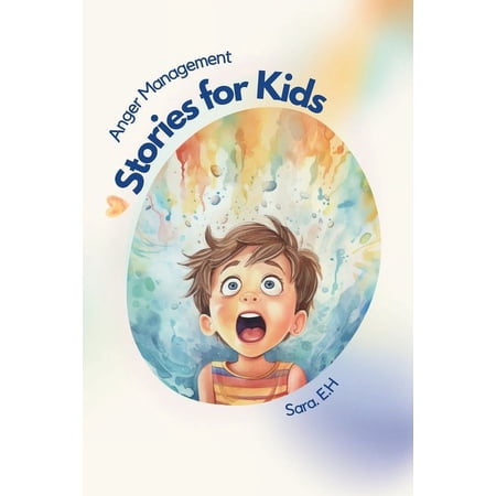 Anger Management Stories for Kids: A Parent s Guide to Empower and Help Kids to Understand Their Emotions and to Help Th (Paperback)