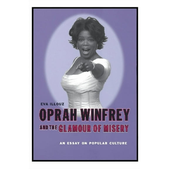 Oprah Winfrey and the Glamour of Misery: An Essay on Popular Culture, (Hardcover)