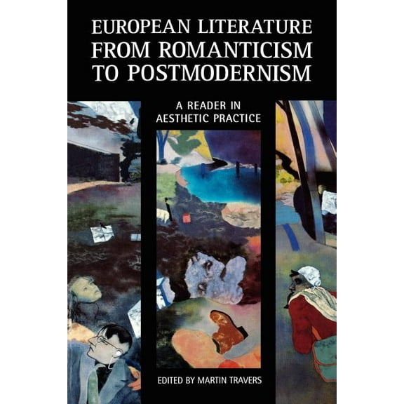 European Literature from Romanticism to Postmodernism: A Reader in Aesthetic Practice, (Paperback)