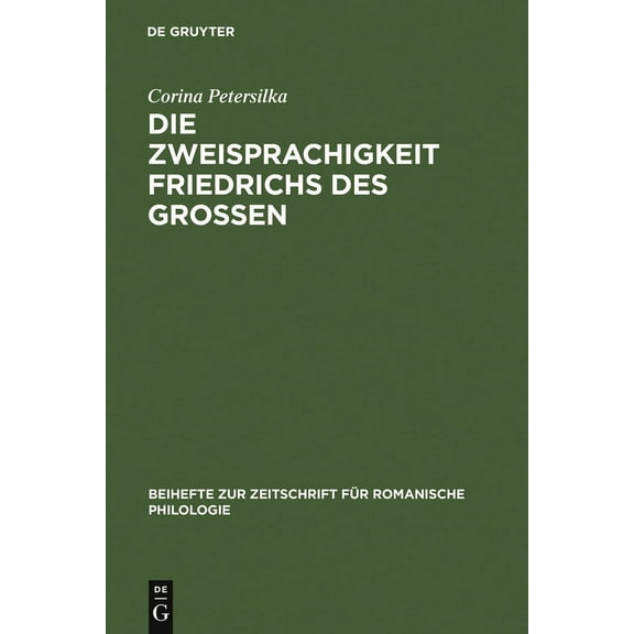 Beihefte Zur Zeitschrift FÃ¼r Romanische Die Zweisprachigkeit Friedrichs des GroÃen, Book 331, (Hardcover)
