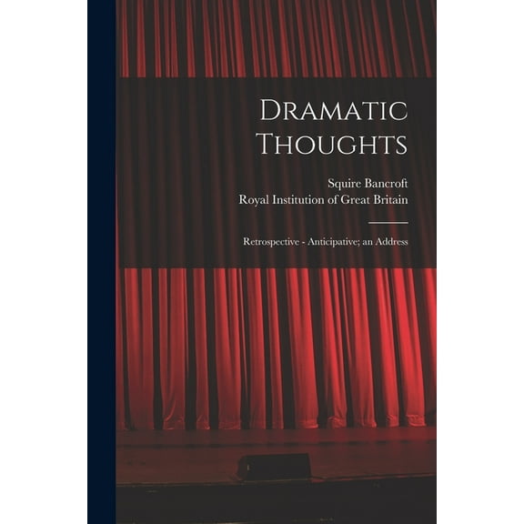 Dramatic Thoughts: Retrospective - Anticipative; an Address (Paperback)