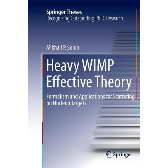 Springer Theses Heavy Wimp Effective Theory: Formalism and Applications for Scattering on Nucleon Targets, (Paperback)
