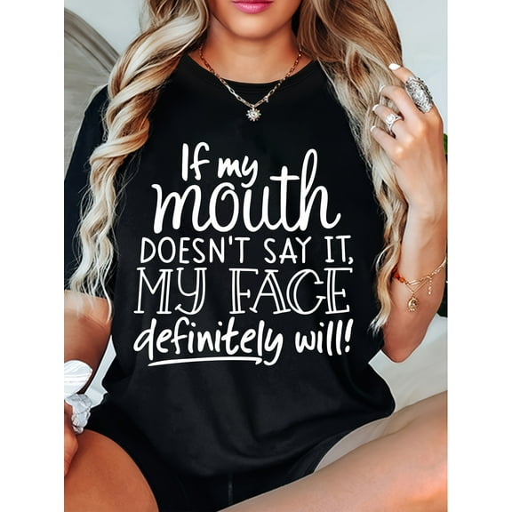 Women's T-shirt. If my mouth doesn't say it, my face will definitely say it!! Cool and versatile crew neck top with letter print!