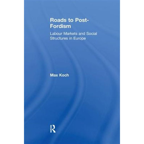 Pre-Owned Roads to Post-Fordism: Labour Markets and Social Structures in Europe (Paperback)