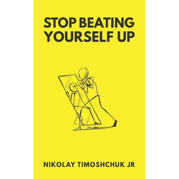 Stop Beating Yourself Up (Paperback)