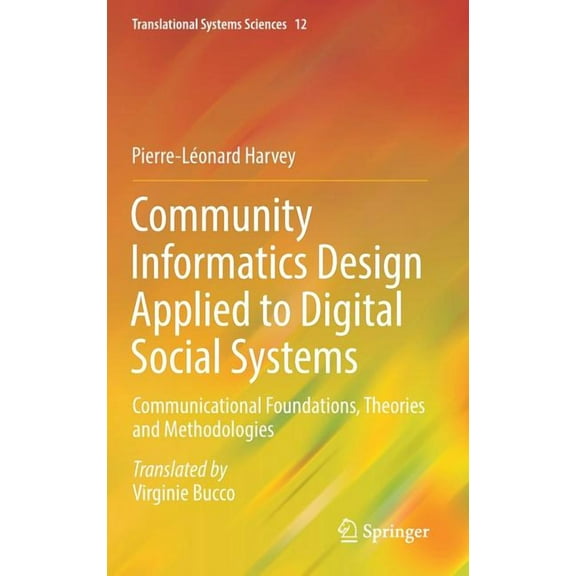 Translational Systems Sciences Community Informatics Design Applied to Digital Social Systems: Communicational Foundations, Theories and Methodologies, Book 12, (Hardcover)