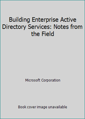 Pre-Owned Building Enterprise Active Directory Services: Notes from the Field (Paperback) 0735608601 9780735608603