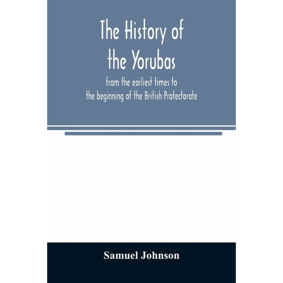 The history of the Yorubas: from the earliest times to the beginning of the British Protectorate, (Paperback)