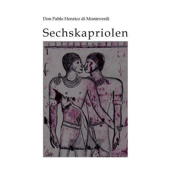 Sechskapriolen : Das homoerotische Spätwerk eines Rheingauer Weltenbummlers (Paperback)