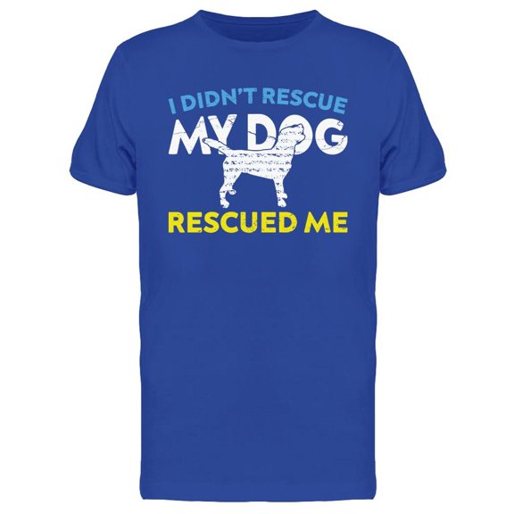 My Dog Rescued Me T-Shirt Men -Image by Shutterstock, Male Small