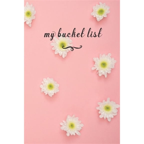 Pre-Owned My Bucket List : A fun And Really Perfect Way To Write Down And Keep Track Of All Of The Things In Life That You Have Wanted To Do, But Never Have Pink Flowers (Paperback)