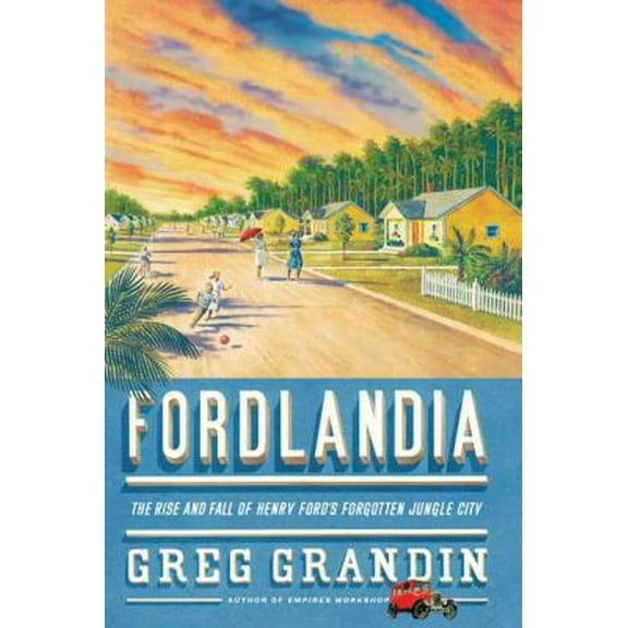 Pre-Owned Fordlandia: The Rise and Fall of Henry Ford's Forgotten Jungle City (Hardcover) 0805082360 9780805082364