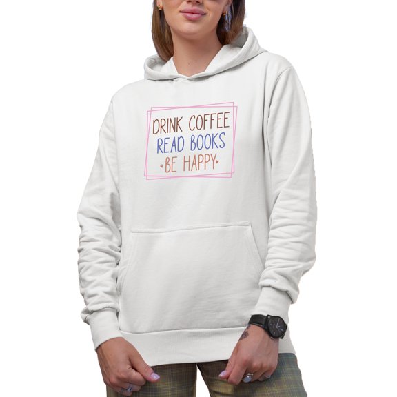Drink Coffee, Read Books, Be Happy Quote Merch Gift, White Hooded Sweatshirt or Hoodie, Small