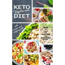 Keto Vegetarian Diet: Low Carb Recipes, Meal Plans and Explanations for Beginners to Lose Weight Quickly and Burn Fat With the Plant-Based Keto Diet (Paperback)