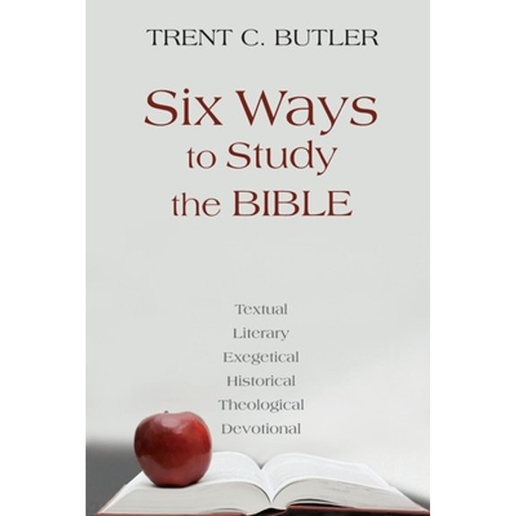 Six Ways to Study the Bible: Textual, Literary, Exegetical, Historical, Theological, Devotionae (Paperback)