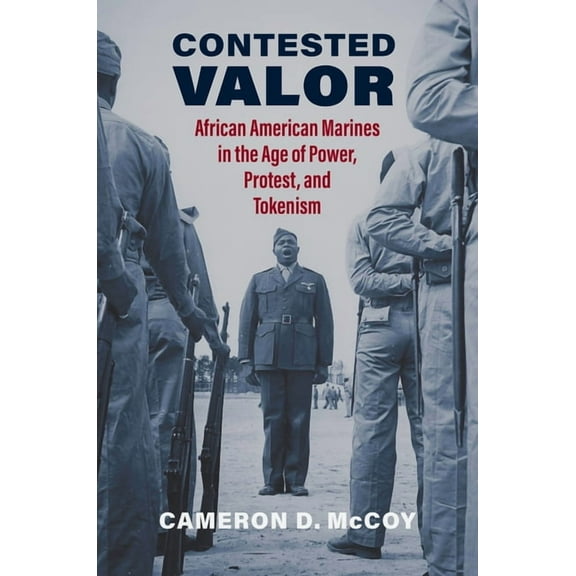 Studies in Civil-Military Relations Contested Valor: African American Marines in the Age of Power, Protest, and Tokenism, (Hardcover)