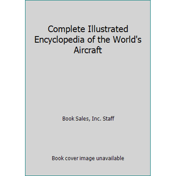 Pre-Owned Complete Illustrated Encyclopedia of the World's Aircraft by Book Sales, Inc. Staff (Hardcover), TRANSPORTATION / Aviation / General, English
