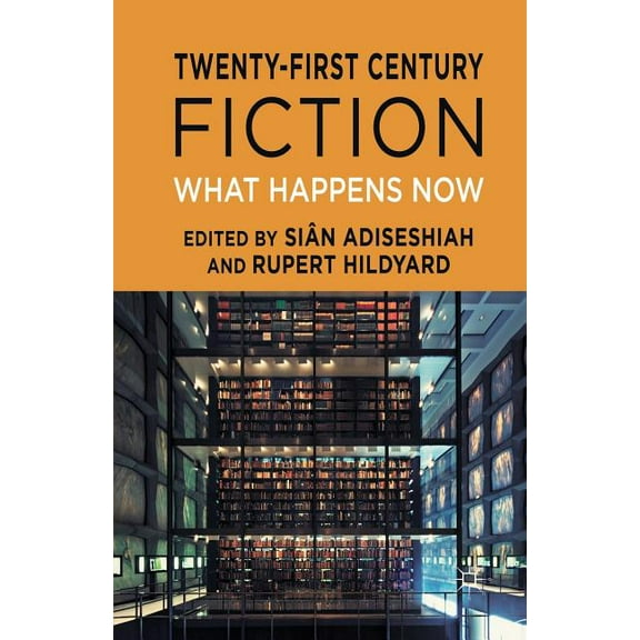 Twenty-First Century Fiction: What Happens Now, (Paperback)