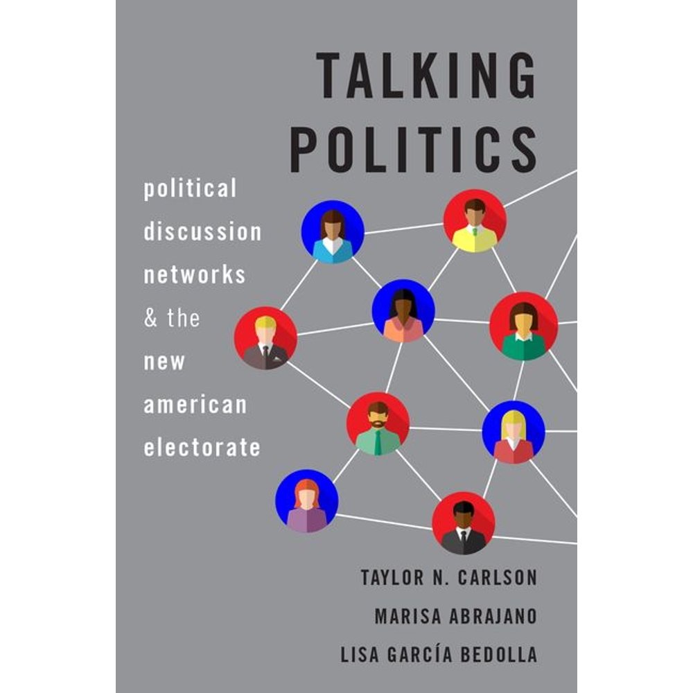 Talking Politics Political Discussion Networks and the New American