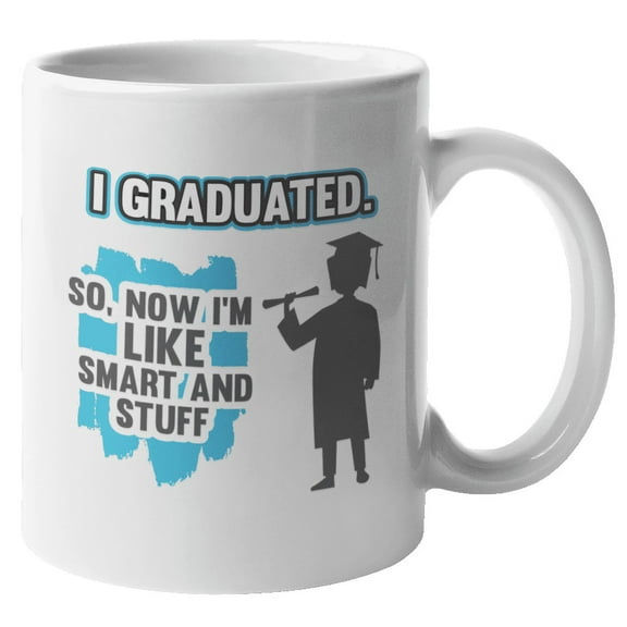 I Graduated, So Now I'm Like Smart & Stuff, Funny Graduation Coffee & Tea Gift Mug (11oz)