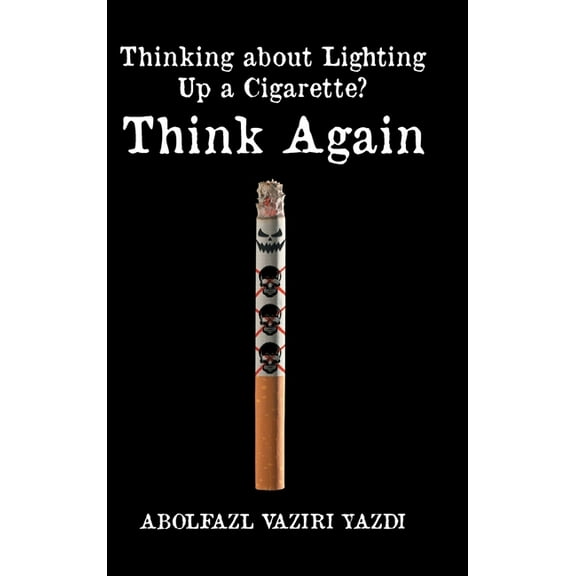 Thinking about Lighting Up a Cigarette? Think Again, (Hardcover)