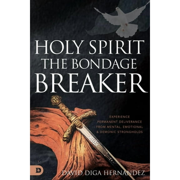 Holy Spirit: Experience Permanent Deliverance from Mental, Emotional, and Demonic Strongholds, (Paperback)