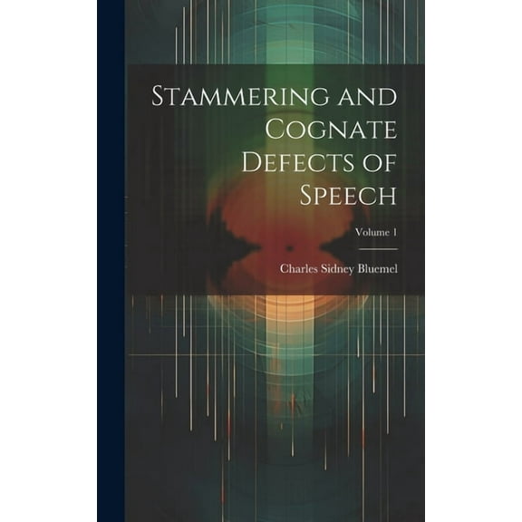 Stammering and Cognate Defects of Speech; Volume 1, (Hardcover)