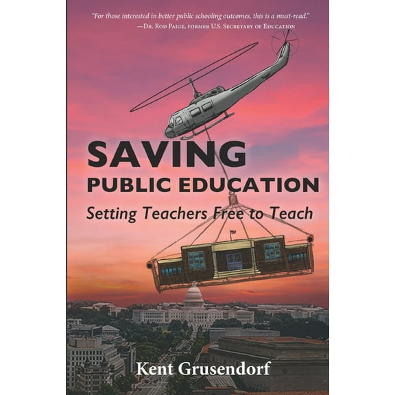 Saving Public Education: Setting Teachers Free to Teach (Paperback)