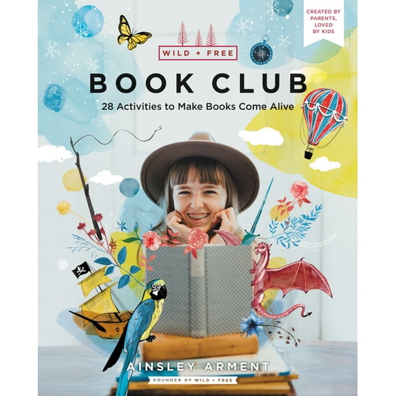 Wild and Free Wild and Free Book Club: 28 Activities to Make Books Come Alive, (Paperback)