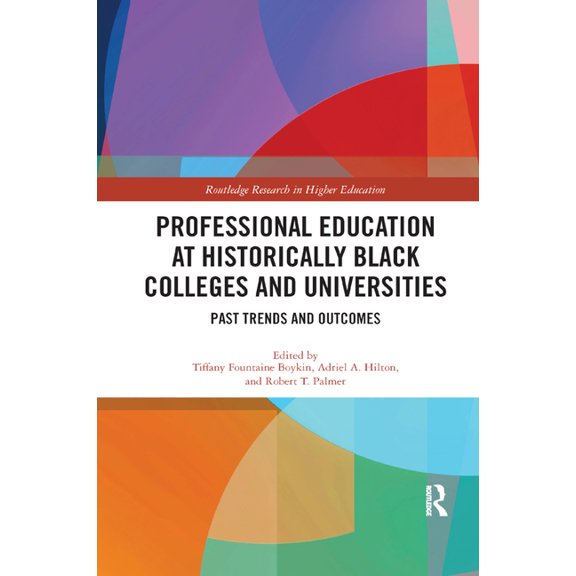 Routledge Research in Higher Education Professional Education at Historically Black Colleges and Universities: Past Trends and Future Outcomes, (Paperback)