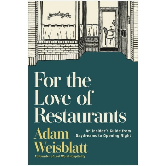 For the Love of Restaurants: An Insider's Guide from Daydreams to Opening Night, (Hardcover)