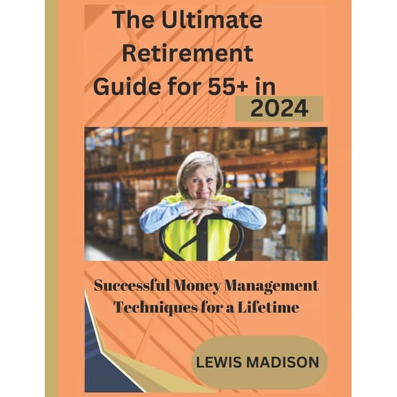The Ultimate Retirement Guide for 55 in 2024 (Paperback)