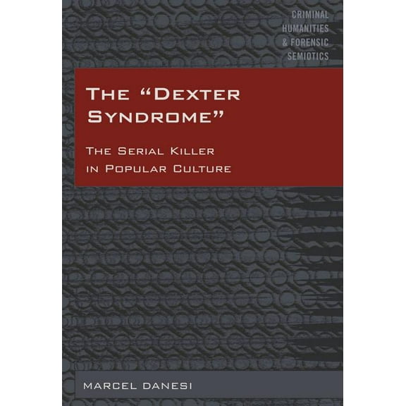 Criminal Humanities & Forensic Semiotics: The Dexter Syndrome (Hardcover)