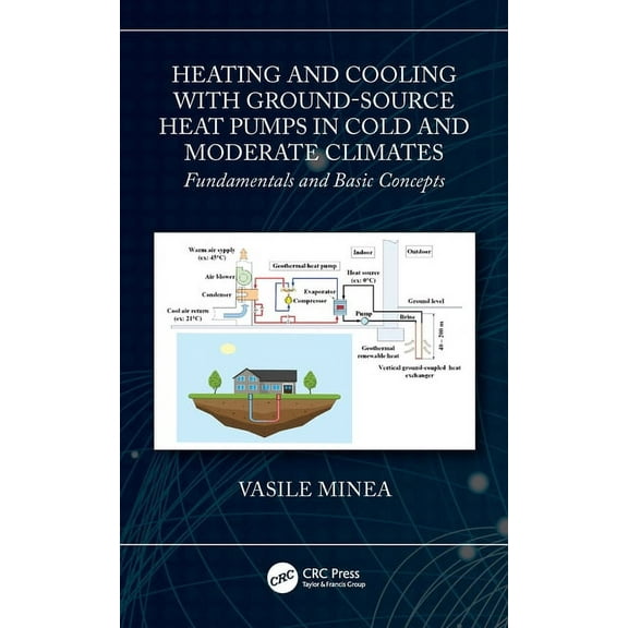 Heating and Cooling with Ground-Source Heat Pumps in Cold and Moderate Climates: Fundamentals and Basic Concepts, (Hardcover)