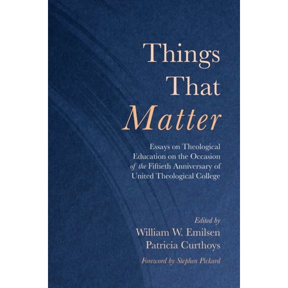 Things That Matter: Essays on Theological Education on the Occasion of the Fiftieth Anniversary of United Theological Co, (Hardcover)