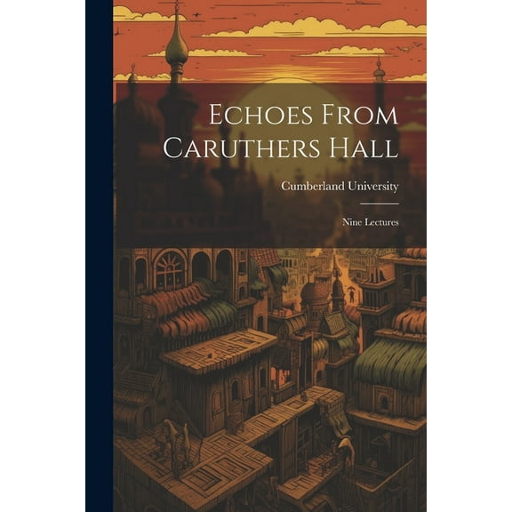 Echoes From Caruthers Hall: Nine Lectures (Paperback)