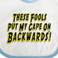 thumbnail image 4 of Inktastic These Fools Put My Cape on Backwards&reg; Boys or Girls Baby Bib, 4 of 4