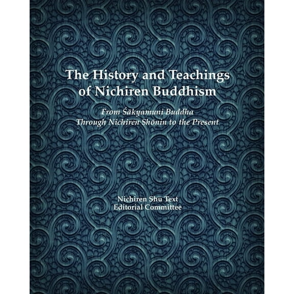 The History and Teachings of Nichiren Buddhism: From Sakyamuni Buddha Through Nichiren Shonin to the Present, (Paperback)